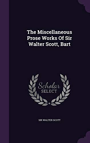 9781346998886: The Miscellaneous Prose Works Of Sir Walter Scott, Bart
