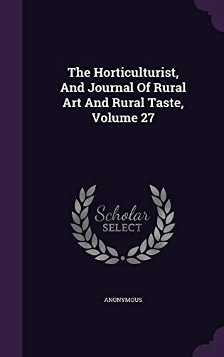 9781347008225: The Horticulturist, And Journal Of Rural Art And Rural Taste, Volume 27