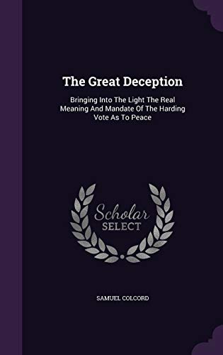 9781347010792: The Great Deception: Bringing Into The Light The Real Meaning And Mandate Of The Harding Vote As To Peace