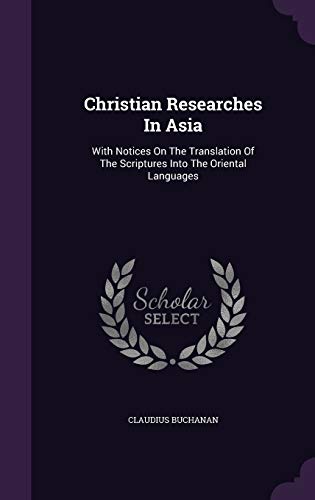 Christian Researches in Asia: With Notices on the Translation of the Scriptures Into the Oriental Languages (Hardback) - Claudius Buchanan