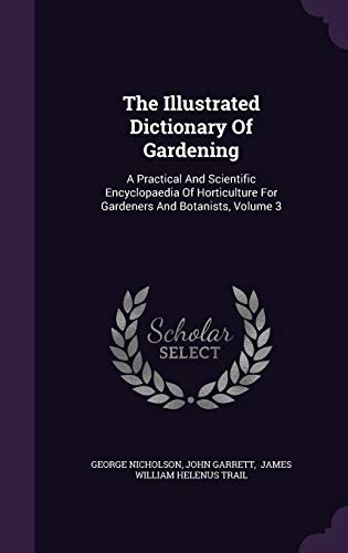 9781347032237: The Illustrated Dictionary Of Gardening: A Practical And Scientific Encyclopaedia Of Horticulture For Gardeners And Botanists, Volume 3