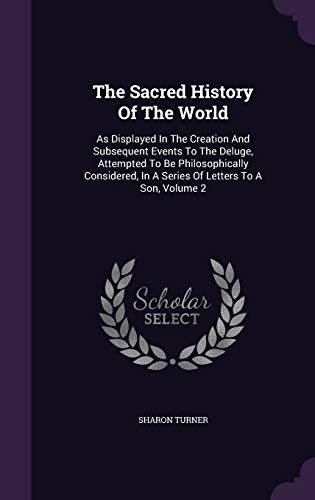 9781347055731: The Sacred History Of The World: As Displayed In The Creation And Subsequent Events To The Deluge, Attempted To Be Philosophically Considered, In A Series Of Letters To A Son, Volume 2