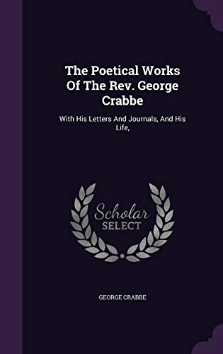 9781347064801: The Poetical Works Of The Rev. George Crabbe: With His Letters And Journals, And His Life,