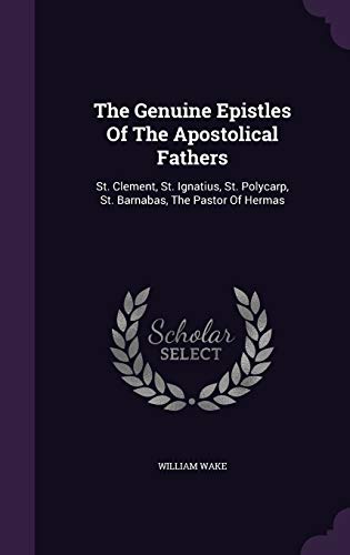 9781347075913: The Genuine Epistles Of The Apostolical Fathers: St. Clement, St. Ignatius, St. Polycarp, St. Barnabas, The Pastor Of Hermas