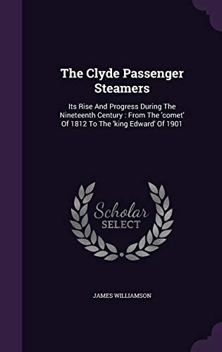 9781347078037: The Clyde Passenger Steamers: Its Rise And Progress During The Nineteenth Century : From The 'comet' Of 1812 To The 'king Edward' Of 1901