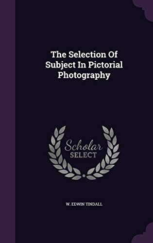 9781347094310: The Selection Of Subject In Pictorial Photography