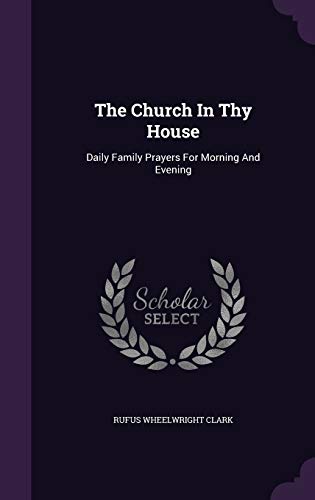 9781347100561: The Church In Thy House: Daily Family Prayers For Morning And Evening