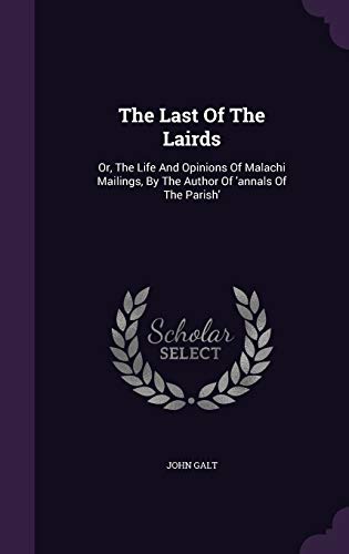 9781347106990: The Last Of The Lairds: Or, The Life And Opinions Of Malachi Mailings, By The Author Of 'annals Of The Parish'