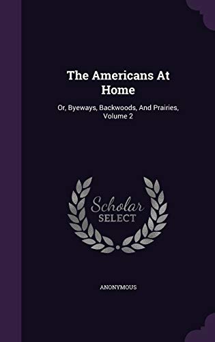 9781347117644: The Americans At Home: Or, Byeways, Backwoods, And Prairies, Volume 2