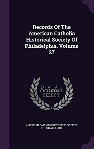 9781347122648: Records Of The American Catholic Historical Society Of Philadelphia, Volume 27