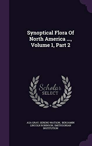 Synoptical Flora of North America ., Volume 1, Part 2 (Hardback) - Asa Gray, Sereno Watson