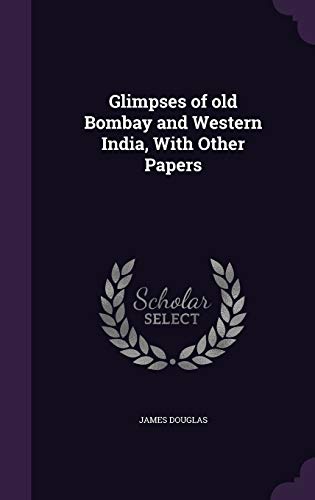 Glimpses of Old Bombay and Western India, with Other Papers (Hardback) - James Douglas