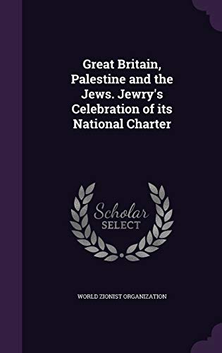 Great Britain, Palestine and the Jews. Jewry s Celebration of Its National Charter (Hardback)