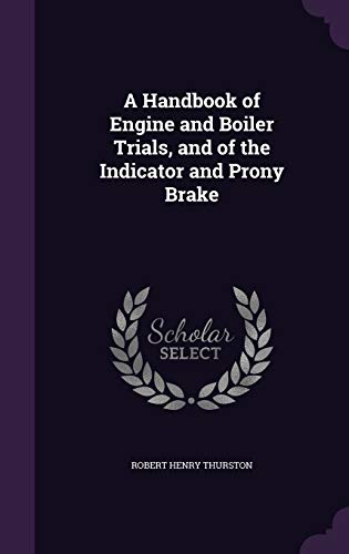 9781347130865: A Handbook of Engine and Boiler Trials, and of the Indicator and Prony Brake