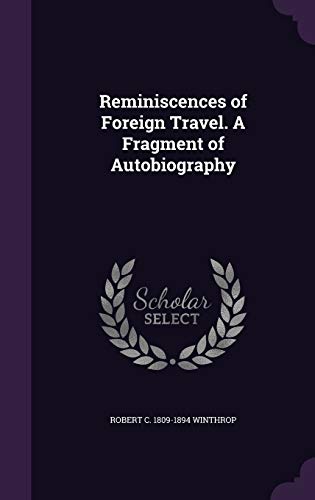 Reminiscences of Foreign Travel. a Fragment of Autobiography (Hardback) - Robert C 1809-1894 Winthrop