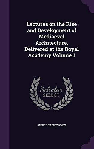 9781347151815: Lectures on the Rise and Development of Mediaeval Architecture, Delivered at the Royal Academy Volume 1
