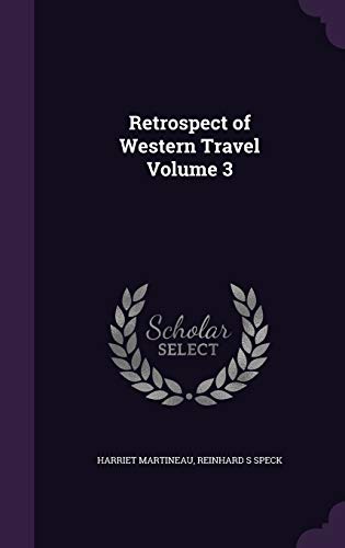 Retrospect of Western Travel Volume 3 (Hardback) - Harriet Martineau, Reinhard S Speck