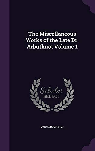 9781347171646: The Miscellaneous Works of the Late Dr. Arbuthnot Volume 1