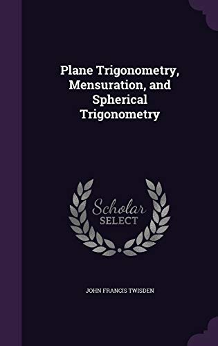 9781347173954: Plane Trigonometry, Mensuration, and Spherical Trigonometry