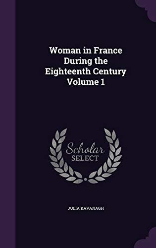 9781347180709: Woman in France During the Eighteenth Century Volume 1