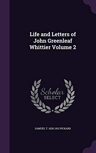 Life and Letters of John Greenleaf Whittier Volume 2 (Hardback) - Samuel Thomas Pickard