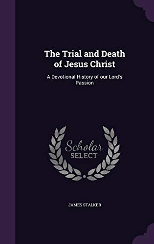 Beispielbild fr The Trial and Death of Jesus Christ: A Devotional History of our Lord's Passion zum Verkauf von ThriftBooks-Atlanta