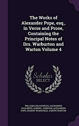 9781347204115: The Works of Alexander Pope, esq., in Verse and Prose, Containing the Principal Notes of Drs. Warburton and Warton Volume 4