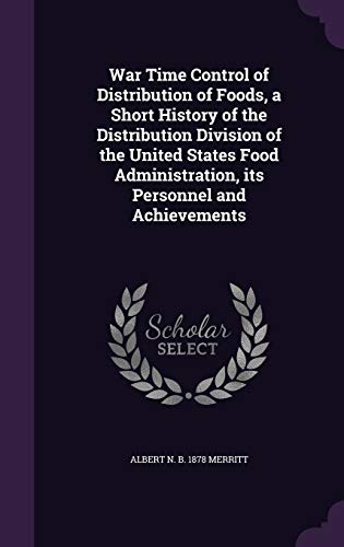 9781347205969: War Time Control of Distribution of Foods, a Short History of the Distribution Division of the United States Food Administration, its Personnel and Achievements
