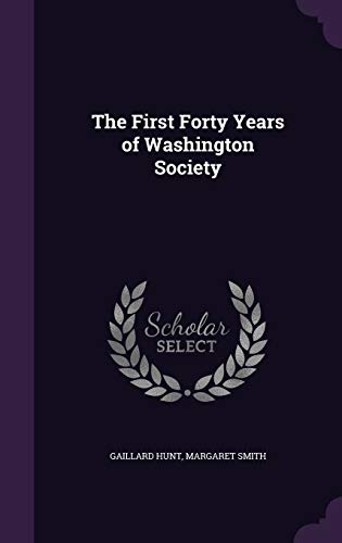 Beispielbild fr The First Forty Years of Washington Society zum Verkauf von Wonder Book