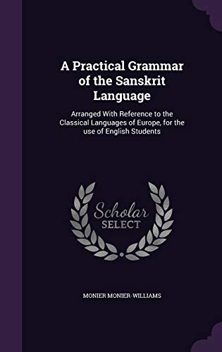 9781347216439: A Practical Grammar of the Sanskrit Language: Arranged With Reference to the Classical Languages of Europe, for the use of English Students