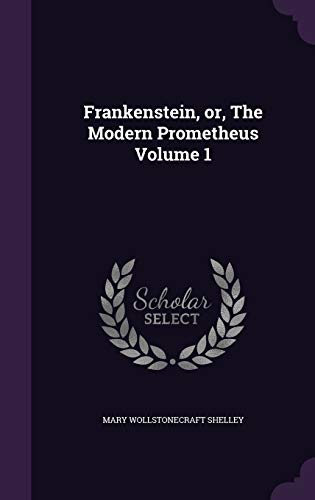 9781347217023: Frankenstein, or, The Modern Prometheus Volume 1