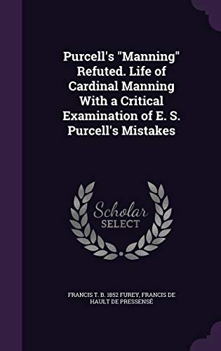 9781347222379: Purcell's Manning Refuted. Life of Cardinal Manning With a Critical Examination of E. S. Purcell's Mistakes