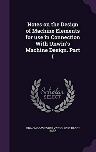 9781347225356: Notes on the Design of Machine Elements for use in Connection With Unwin's Machine Design. Part I