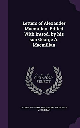 9781347227121: Letters of Alexander Macmillan. Edited With Introd. by his son George A. Macmillan