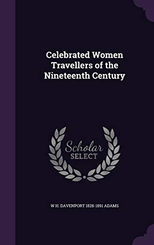 Celebrated Women Travellers of the Nineteenth Century (Hardback) - W H Davenport Adams