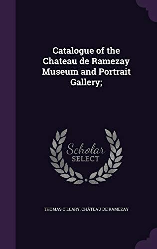 Catalogue of the Chateau de Ramezay Museum and Portrait Gallery; (Hardback) - Thomas O Leary