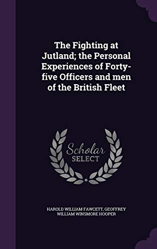 The Fighting at Jutland the Personal Experiences of Forty-five Officers and men of the British Fleet - Fawcett, Harold William|Hooper, Geoffrey William Winsmore