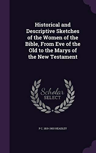 9781347239339: Historical and Descriptive Sketches of the Women of the Bible, From Eve of the Old to the Marys of the New Testament