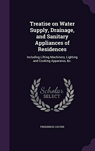 9781347251249: Treatise on Water Supply, Drainage, and Sanitary Appliances of Residences: Including Lifting Machinery, Lighting and Cooking Apparatus, &c.