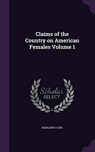 9781347258309: Claims of the Country on American Females Volume 1