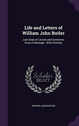 9781347262290: Life and Letters of William John Butler: Late Dean of Lincoln and Sometime Vicar of Wantage : With Portraits