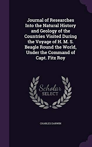9781347282588: Journal of Researches Into the Natural History and Geology of the Countries Visited During the Voyage of H. M. S. Beagle Round the World, Under the Command of Capt. Fitz Roy