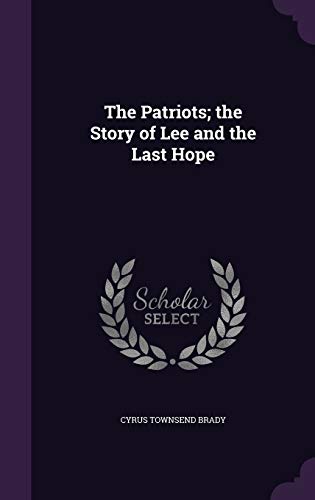 9781347289228: The Patriots; The Story of Lee and the Last Hope