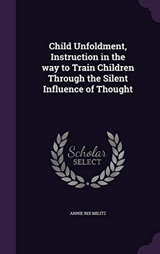 9781347295496: Child Unfoldment, Instruction in the Way to Train Children Through the Silent Influence of Thought