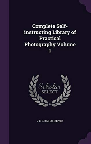 9781347318461: Complete Self-instructing Library of Practical Photography Volume 1