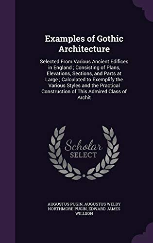 9781347319581: Examples of Gothic Architecture: Selected From Various Ancient Edifices in England ; Consisting of Plans, Elevations, Sections, and Parts at Large ; ... Construction of This Admired Class of Archit