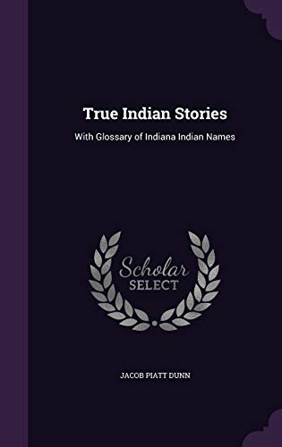 Beispielbild fr True Indian Stories with Glossary of Indiana Indian Names zum Verkauf von Second Edition Books