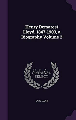 9781347332139: Henry Demarest Lloyd, 1847-1903, a Biography Volume 2