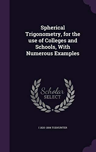 Stock image for Spherical Trigonometry, for the use of Colleges and Schools, With Numerous Examples for sale by ALLBOOKS1