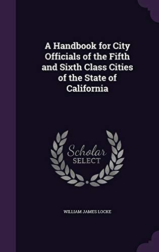 9781347342947: A Handbook for City Officials of the Fifth and Sixth Class Cities of the State of California